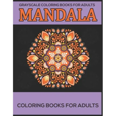 Grayscale Coloring Books For Adults: Mandala Coloring Books For Adults: Stress Relieving Mandala Designs