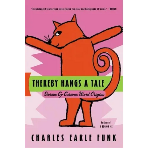 Thereby Hangs a Tale: Stories of Curious Word Origins