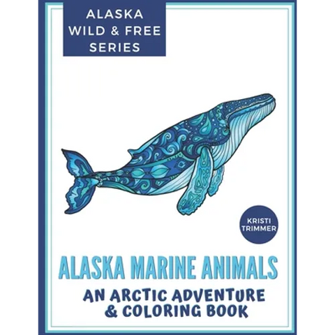 Alaska Marine Animals: An Arctic Adventure & Coloring Book