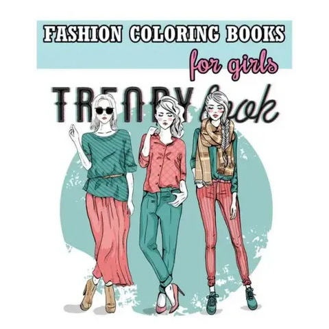 Fashion Coloring Books For Girls: Cool Fashion and Fresh Styles! (+100 Pages)