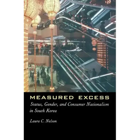 Measured Excess: Status, Gender, and Consumer Nationalism in South Korea