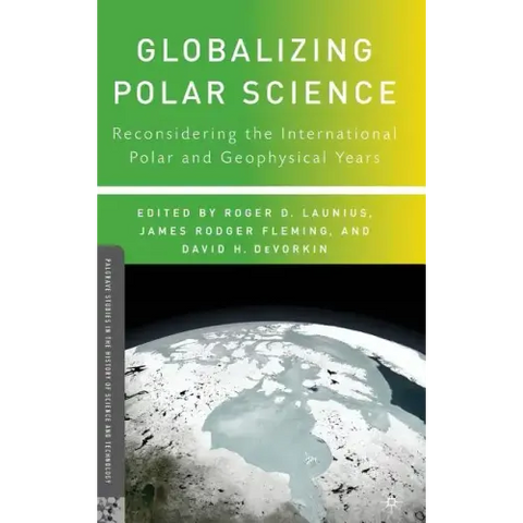 Globalizing Polar Science: Reconsidering the International Polar and Geophysical Years