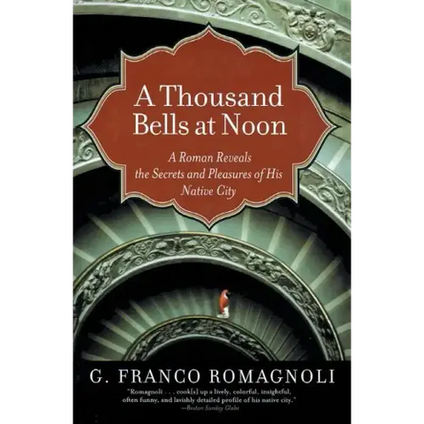 A Thousand Bells at Noon: A Roman Reveals the Secrets and Pleasures of His Native City