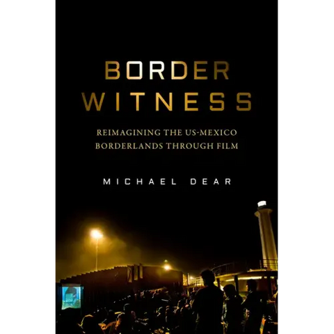 Border Witness: Reimagining the Us-Mexico Borderlands Through Film