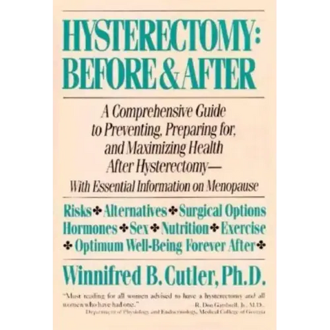 Hysterectomy Before & After: A Comprehensive Guide to Preventing, Preparing For, and Maximizing Health