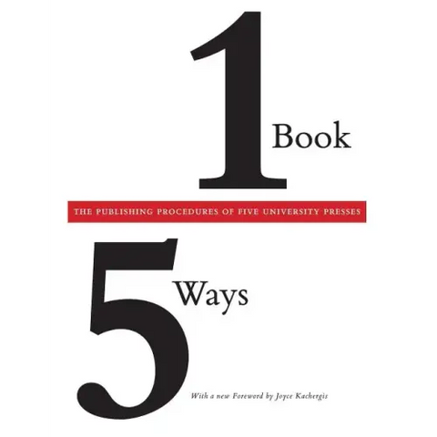 One Book/Five Ways: The Publishing Procedures of Five University Presses
