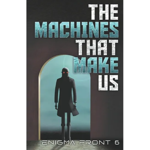 The Machines That Make Us