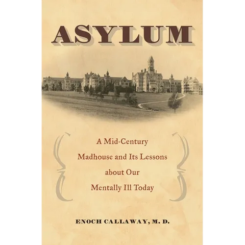 Asylum: A Mid-Century Madhouse and Its Lessons about Our Mentally Ill Today