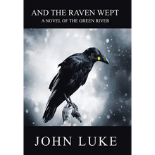And the Raven Wept: A Novel of the Green River