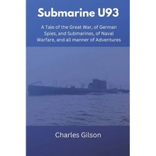 Submarine U93: A Tale of the Great War, of German Spies, and Submarines, of Naval Warfare, and all manner of Adventures - Paperback