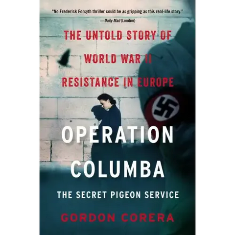 Operation Columba--The Secret Pigeon Service: The Untold Story of World War II Resistance in Europe