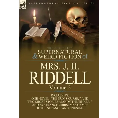 The Collected Supernatural and Weird Fiction of Mrs. J. H. Riddell: Volume 2-Including One Novel 