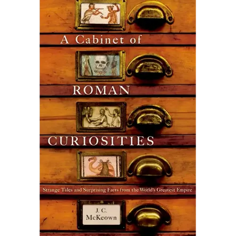 A Cabinet of Roman Curiosities: Strange Tales and Surprising Facts from the World's Greatest Empire