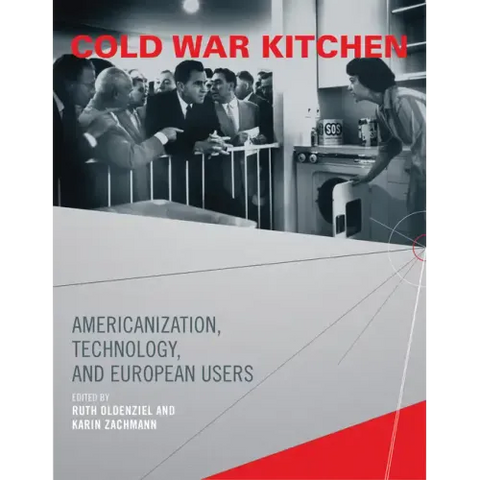 Cold War Kitchen: Americanization, Technology, and European Users