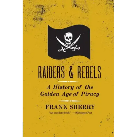 Raiders and Rebels: The Golden Age of Piracy