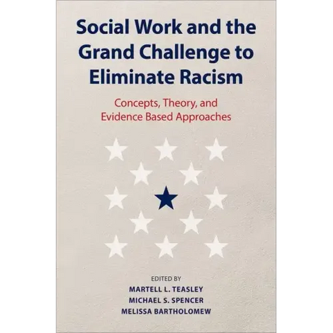 Social Work and the Grand Challenge to Eliminate Racism: Concepts, Theory, and Evidence Based Approaches