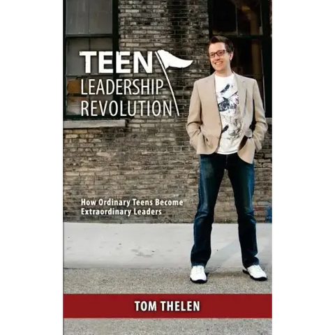 Teen Leadership Revolution: How Ordinary Teens Become Extraordinary Leaders