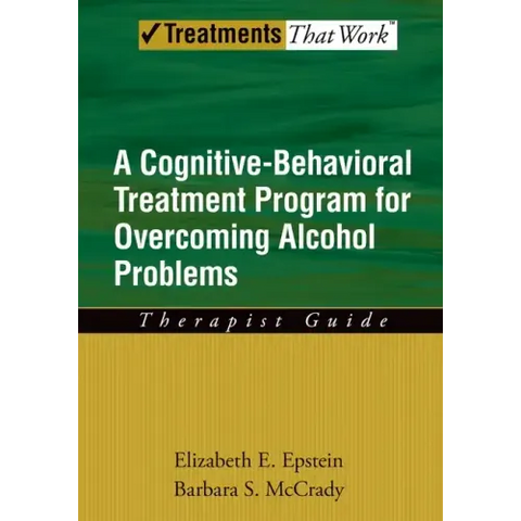 Cognitive-Behavioral Treatment Program for Overcoming Alcohol Problems: Therapist Guide