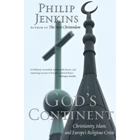 God's Continent: Christianity, Islam, and Europe's Religious Crisis