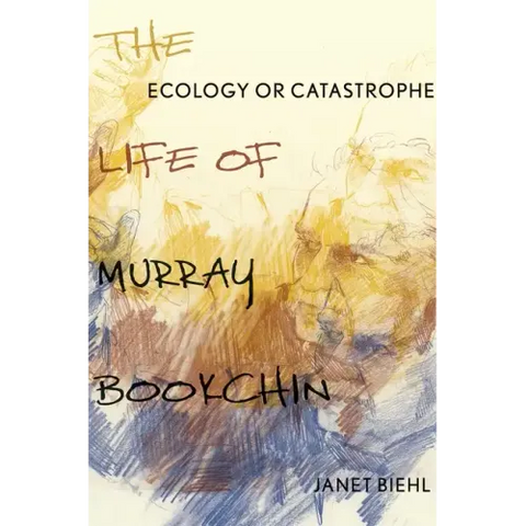 Ecology or Catastrophe: The Life of Murray Bookchin