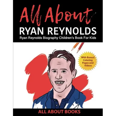 All About Ryan Reynolds: Ryan Reynolds Biography Children's Book for Kids (With Bonus! Coloring Pages and Videos)