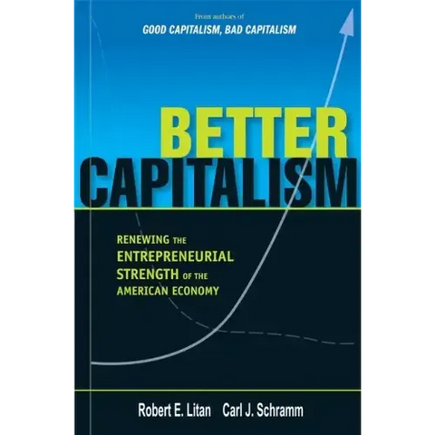 Better Capitalism: Renewing the Entrepreneurial Strength of the American Economy