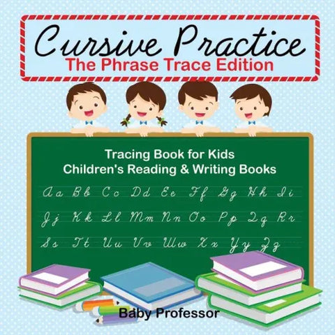 Cursive Practice: The Phrase Trace Edition: Tracing Book for Kids Children's Reading & Writing Books