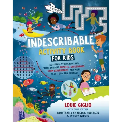 Indescribable Activity Book for Kids: 150+ Mind-Stretching and Faith-Building Puzzles, Crosswords, Stem Experiments, and More about God and Science!