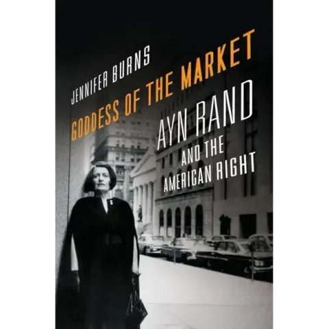Goddess of the Market: Ayn Rand and the American Right