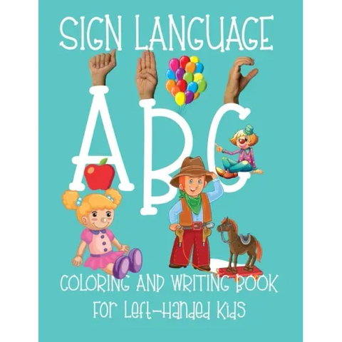 ABC Sign Language: Coloring Book For Left-Handed Kids 2-6 ASL Fingerspelling Cursive Hand Writing Practice Pages