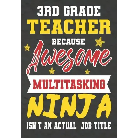 3rd Grade Teacher Because Awesome Multitasking Ninja Isn't An Actual Job Title: Perfect Year End Graduation or Thank You Gift for Teachers, Teacher Ap