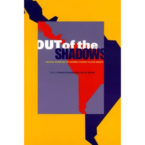 Out of the Shadows: Political Action and the Informal Economy in Latin America