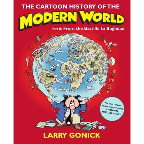 The Cartoon History of the Modern World, Part II: From the Bastille to Baghdad