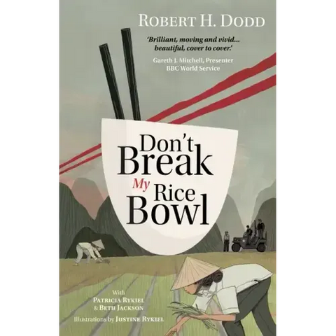 Don't Break My Rice Bowl: A beautiful and gripping novel, highlighting the personal and tragic struggles faced during the Vietnam War, bringing the la