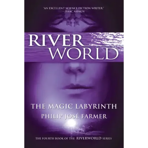 The Magic Labyrinth: The Fourth Book of the Riverworld Series