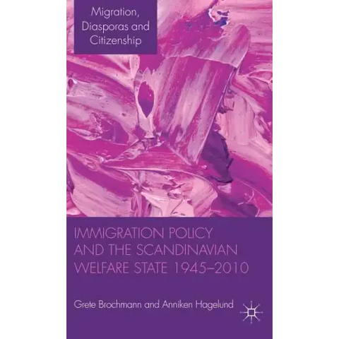 Immigration Policy and the Scandinavian Welfare State 1945-2010