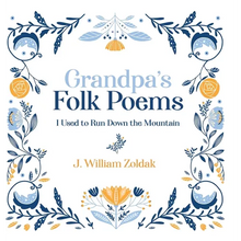 Grandpa's Folk Poems: I Used to Run Down the Mountain - Hardcover