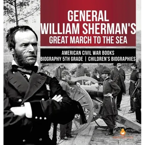 General William Sherman's Great March to the Sea American Civil War Books Biography 5th Grade Children's Biographies