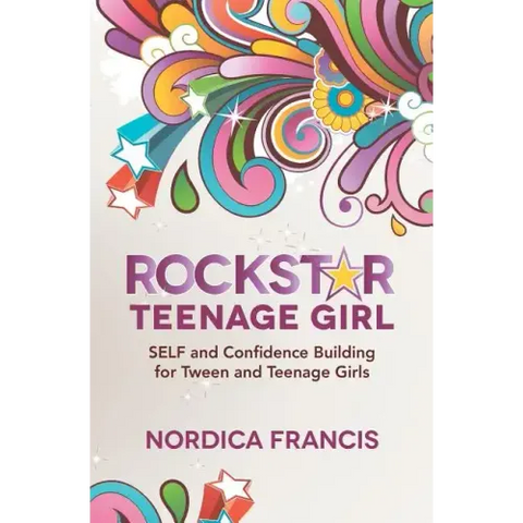 RockStar Teenage Girl: SELF and Confidence Building for Tween and Teenage Girls