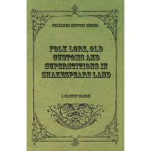 Folk Lore, Old Customs and Superstitions in Shakespeare Land