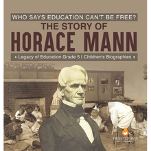 Who Says Education Can't Be Free? The Story of Horace Mann Legacy of Education Grade 5 Children's Biographies - Hardcover