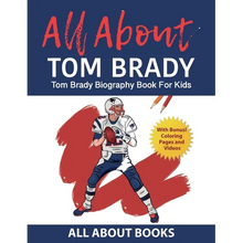 All About Tom Brady: Tom Brady Biography Book for Kids (With Bonus! Coloring Pages and Videos) - Paperback