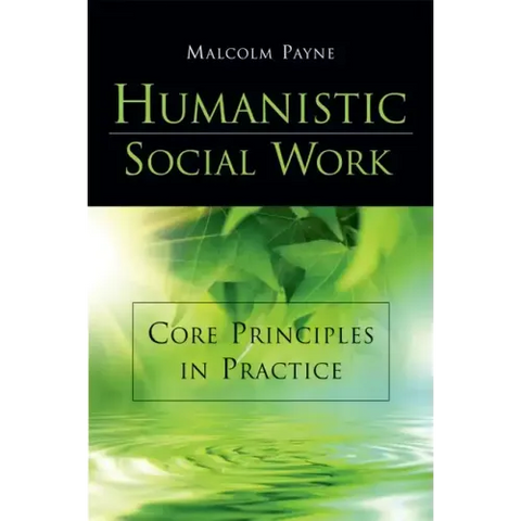 Humanistic Social Work: Core Principles in Practice