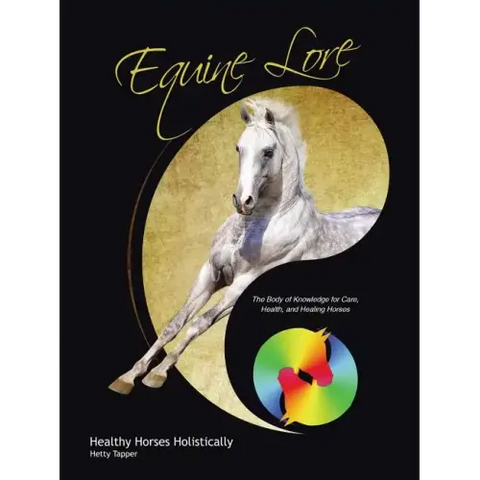 Equine Lore Healthy Horses Holistically: The Body of Knowledge for Care, Health, and Healing Horses