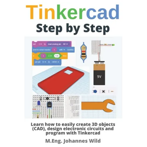 Tinkercad Step by Step: Learn how to easily create 3D objects (CAD), design electronic circuits and program with Tinkercad