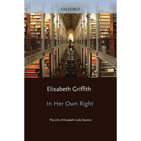 In Her Own Right: The Life of Elizabeth Cady Stanton