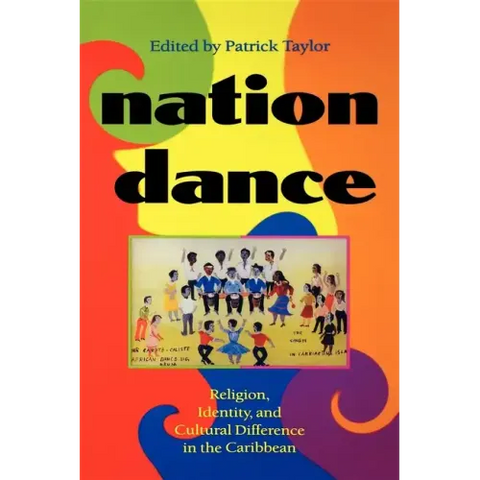 Nation Dance: Religion, Identity, and Cultural Difference in the Caribbean
