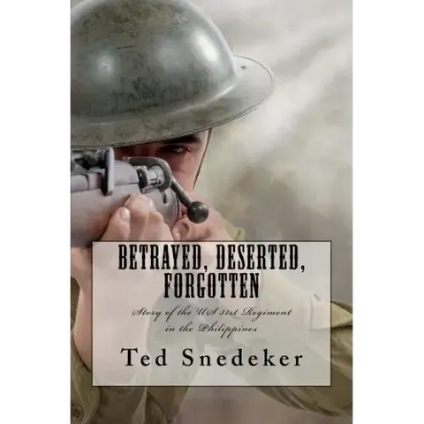 Betrayed, Deserted, Forgotten: Story of the US 31st Regiment in the Philippines