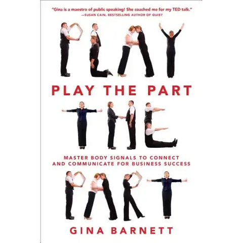 Play the Part: Master Body Signals to Connect and Communicate for Business Success
