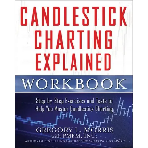 Candlestick Charting Explained Workbook: Step-By-Step Exercises and Tests to Help You Master Candlestick Charting